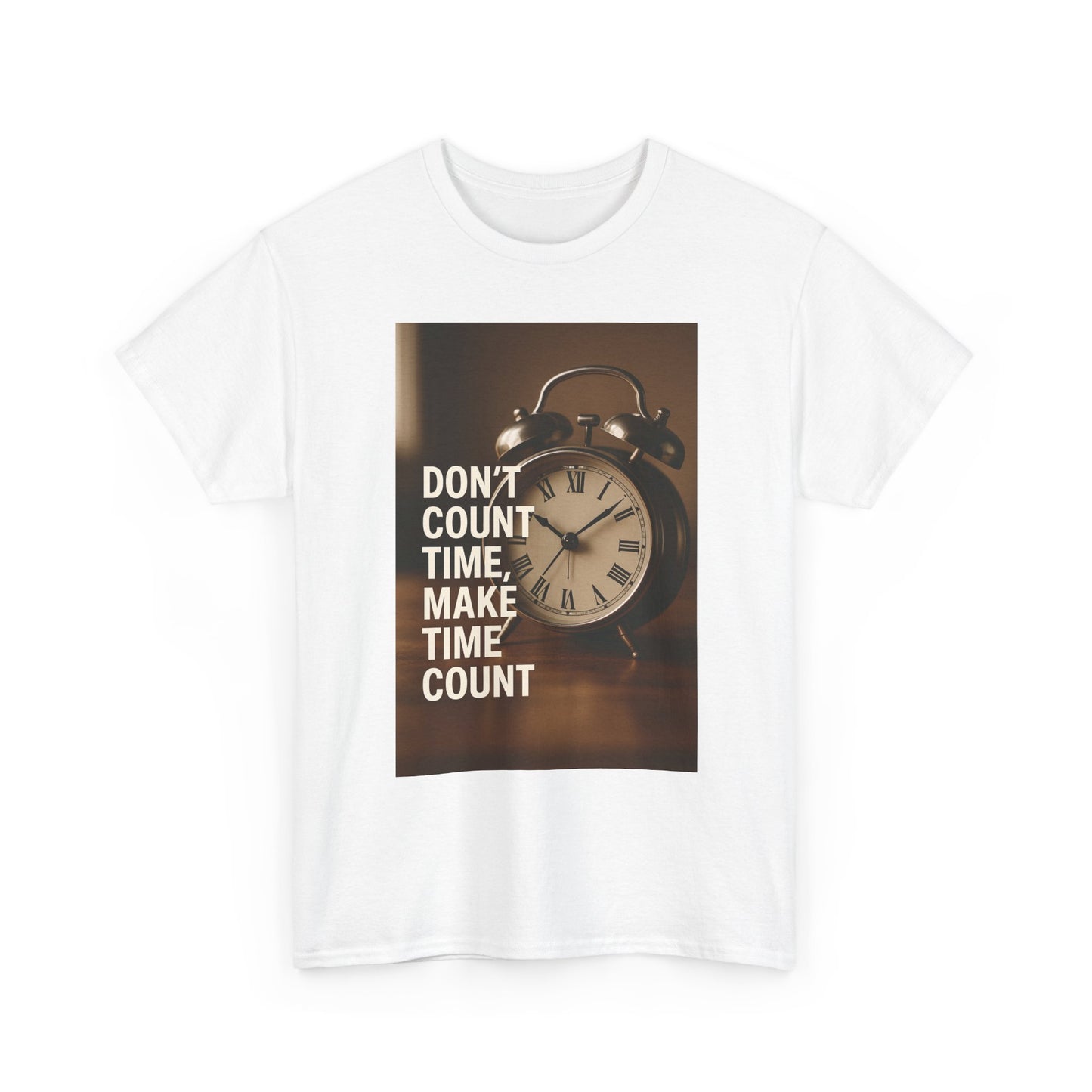 Motivational Quote Tee: Don't Count Time, Make Time Count, Gift for Him/Her, Casual Wear, Inspirational Shirt, Great for Birthdays, Holidays